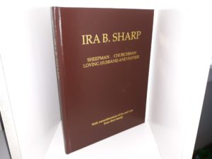 Ira B. Sharp: Sheepman, Churchman, Loving Husband and Father (With Rememberances of Ira and Lois from Their Family) (2007)