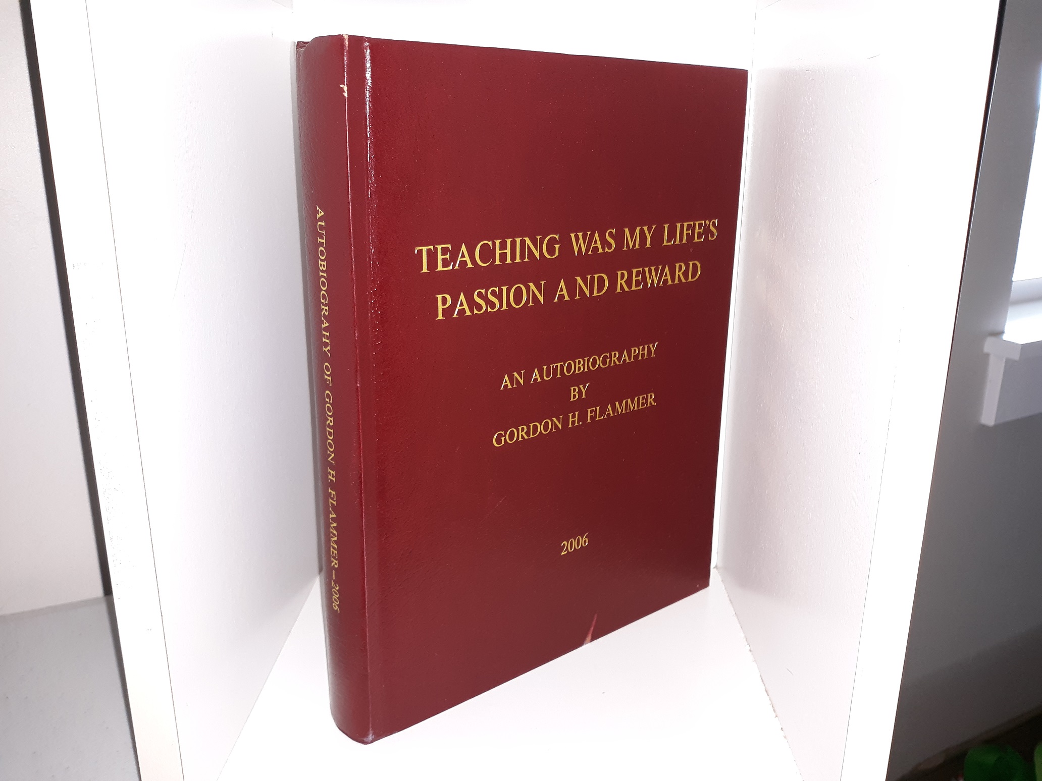 Teaching was My Life’s Passion and reward: An Autobiography (2006) ~ by Gordon H. Flammer