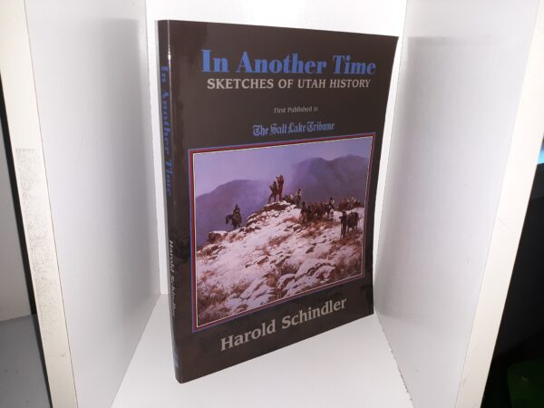 In Another Time: Sketches of Utah History (Signed) (1998) ~ by Harold Schindler