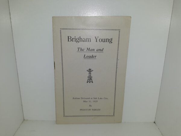 Brigham Young: The Man and Leader (Pamphlet) (1925) ~ by Preston Nibley