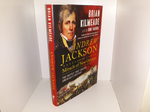 Andrew Jackson and the Miracle of New Orleans: The Battle that Shaped America’s Destiny (2017) ~ by Brian Kilmeade, and Don Yaeger