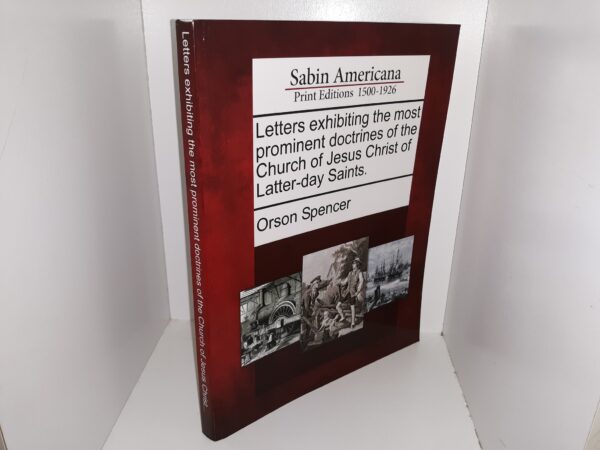 Sabin Americana: Print Editions, 1500-1926: Letters Exhibiting the Most Prominent Doctrines of the Church of Jesus Christ ~ by Orson Spencer
