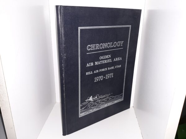 Chronology: Ogden Air Material Area, Hill Air Force Base, Utah, 1970-1971 ~ by Miss Helen Rice, Mrs. Donna R. Walker, and Mrs. P. Susan Weathers