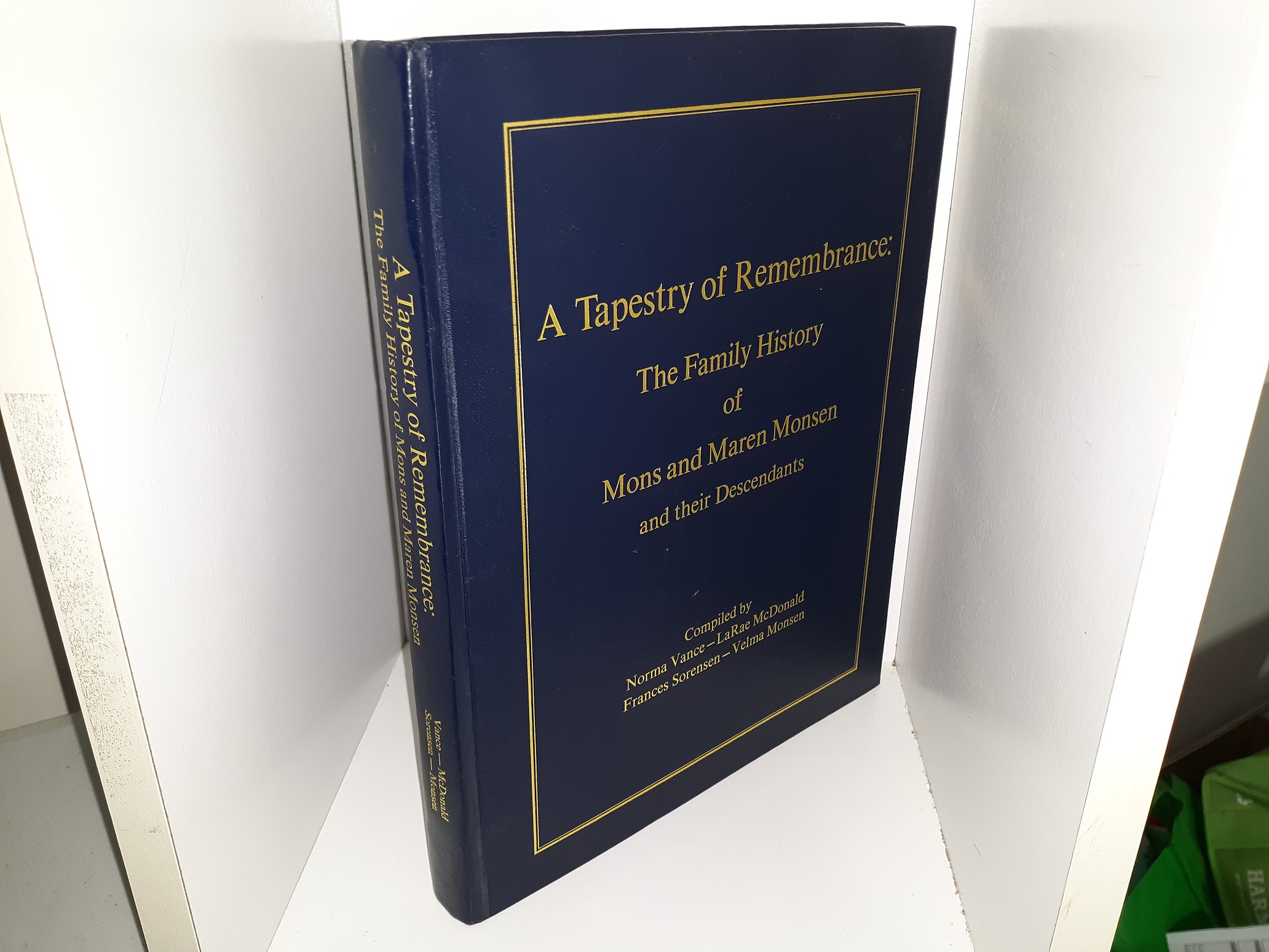 A Tapestry of Remembrance: The Family History of Mons and Maren Monson and Their Descendants (2000) ~ Compiled by Norma Vance, LaRae McDonald, Frances Sorensen, and Velma Monsen