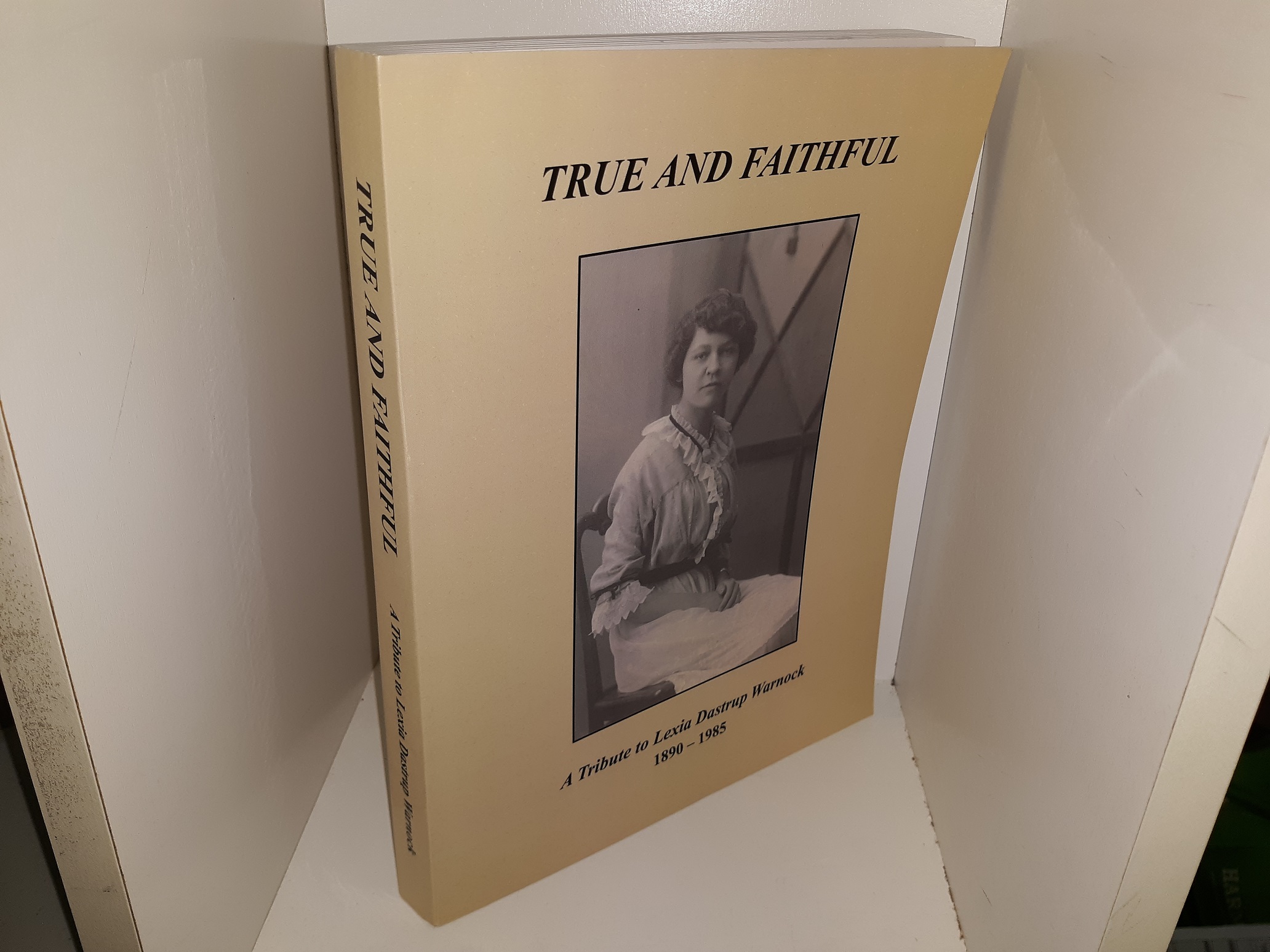 True and Faithful: A Tribute to Lexia Dastrup Warnock, 1890-1985 (2009)