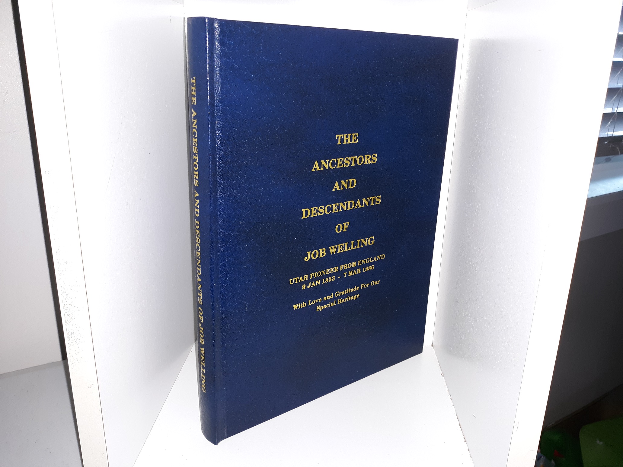 The Ancestors and Descendants of Job Welling: Utah Pioneer from England, 9 Jan. 1833 – 7 Mar. 1886 (With Love and Gratitude For Our Special Heritage) (1982)