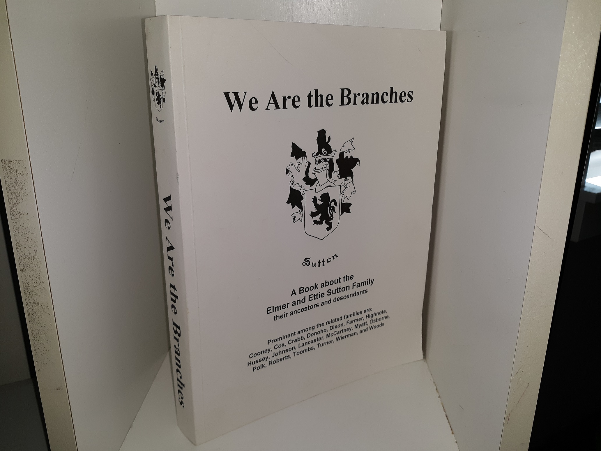 We Are the Branches: A Book about the Elmer and Ettie Sutton Family, Their Ancestors and Descendants