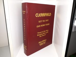 Clearfield: 1877 to 1997 Our Home Town: “Proud of the Past, Keeping Pace with the Future” (1st Edition) (1997)