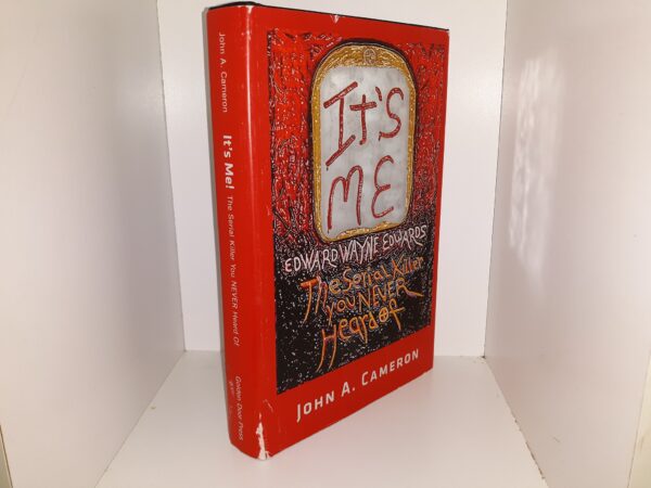 It’s Me: Edward Wayne Edwards: The Serieal Killer You NEVER Heard Of (1st Edition) (2014) ~ by John A. Cameron
