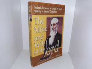 The Mind and Will of the Lord: Indexed Discourses of Joseph F. Smith Speaking in General Conferences (1999) ~ Compiled and Indexed by Harold W. Pease