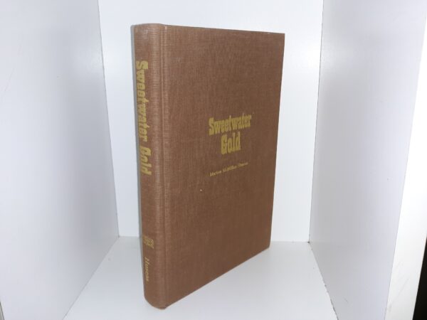 Sweetwater Gold: Wyoming’s Gold Rush, 1867-1871 (Signed & Inscribed) (Limited Printing out of 500 Copies) (1991) ~ by Marion McMillan Huseas