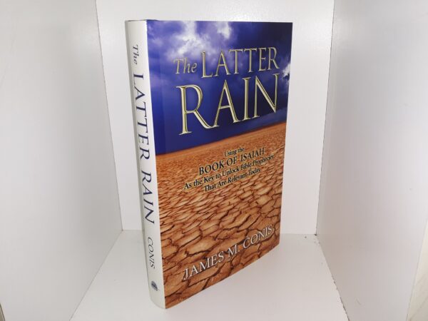 The Latter Rain: Using the Book of Isaiah As the Key to Unlock Bible Prophecies That Are Relevant Today (2010) ~ by James M. Conis