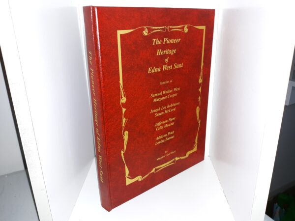The Pioneer Heritage of Edna West Sant: Families of Samuel Walker West, Margaret Cooper, Joseph Lee Robinson, Susan McCord, Jefferson Hunt, Celia Mounts, Addison Pratt, and Louisa Barnes (Bonded Leather) (1992) ~ by Maurine Carr Ward