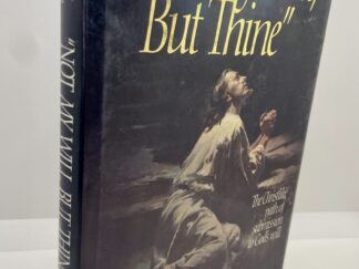 Not My Will, But Thine (1988) by: Neal A. Maxwell
