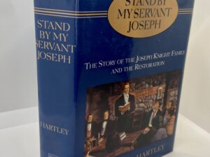 Stand By My Servant Joseph – The Story of the Joseph Knight Family and the Restoration —  (2003) By: William G. Hartley