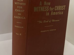 A New Witness For Christ In America ” The Book of Mormon” Vol. 2- (1959) by: Francis W. Kirkham