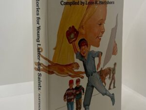 Inspiring Stories For Young Latter-day Saints (1975) Compiled by: Leon R. Hartshorn