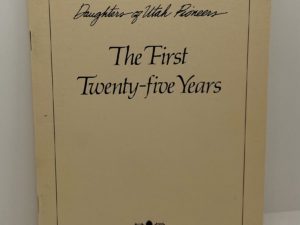 Daughters of Utah Pioneers – The First 25 Years