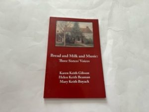 2007-Breada and Milk and Music: Three Sisters’ Voices-Karen Keith Gibson, Helen Keith Beaman and Mary Keith Boyack-Signed by Authors!