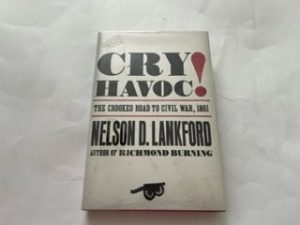 2007-Cry Havoc!: The Crooked Road to Civil War, 1861-Nelson D. Lankford