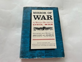 1961-Mirror of War: The Washington Star Reports the Civil War- John W. Stepp and I. William Hill