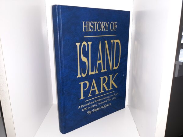 History of Island Park: A Pictorial and Written History from Before 1890 to Idaho’s Centennial Year 1990 (Signed & Inscribed) (1990) ~ by Dean H. Green