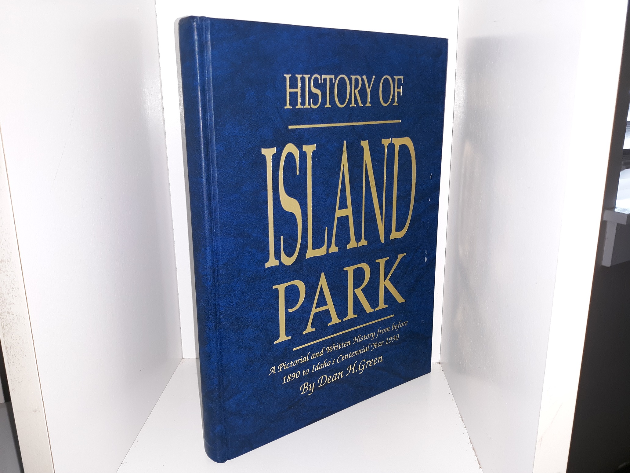 History of Island Park: A Pictorial and Written History from Before 1890 to Idaho's Centennial Year 1990 (Signed & Inscribed) (1990) ~ by Dean H. Green