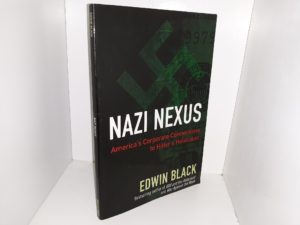 Nazi Nexus: America’s Corporate Connections to Hitler’s Holocaust (2009) ~ by Edwin Black