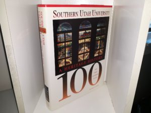 Southern Utah University: The First 100 Years: A Heritage History (Signed & Inscribed) (1997) ~ by Anne O. Leavitt
