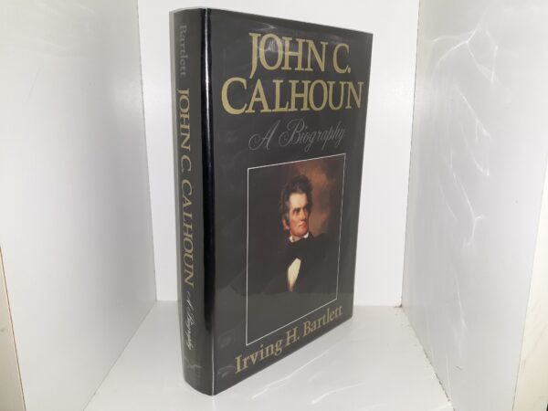John C. Calhoun: A Biography (Like New) (1993) ~ by Irving H. Bartlett