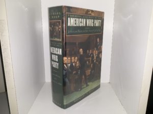 The Rise and Fall of the American Whig Pary: Jacksonian Politics and the Onset of the Civil War (1999) ~ by Michael F. Holt