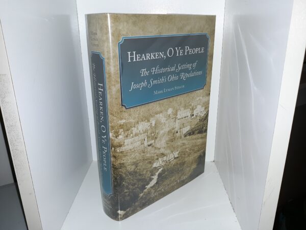Hearken, O Ye People: The Historical Setting of Joseph Smith's Ohio Revelations (Signed) (2009) ~ by Mark Lyman Staker