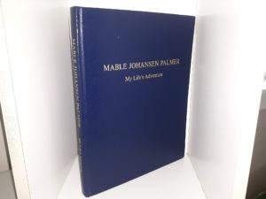 Mable Johansen Palmer: My Life’s Adventure ~ by Mable Johansen Palmer