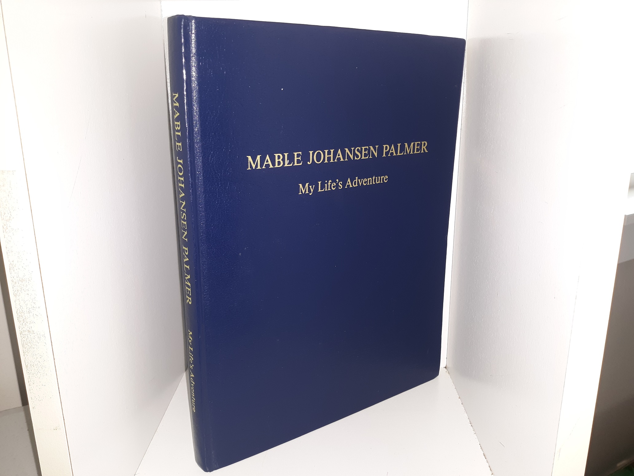 Mable Johansen Palmer: My Life’s Adventure ~ by Mable Johansen Palmer