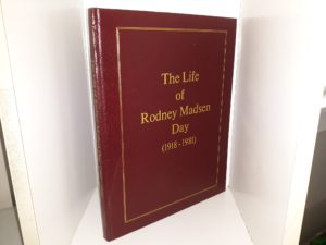 The Life of Rodney Madsen Day (1918 – 1981) (2003) ~ Compiled by Rodney Knight Day, and Virginia Florence Day, and Edited by Michael J. Moran