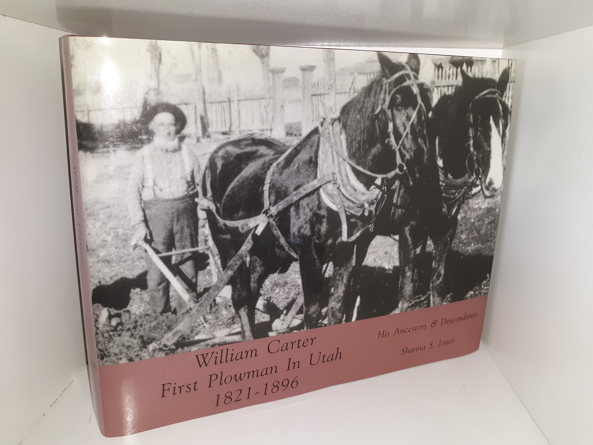 William Carter, First Plowman in Utah, 1821-1896: His Ancestors & Descendants (1999) ~ by Shanna S. Jones