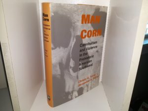 Man Corn: Cannibalism and Violence in the Prehistoric American Southwest (1999) ~ by Christy G. Turner II, and Jacqueline A. Turner