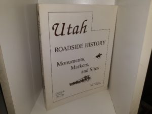 Utah Roadside History: A Compilation of Monuments, Markers, and Sites (1995) ~ by Gary L. Gregerson