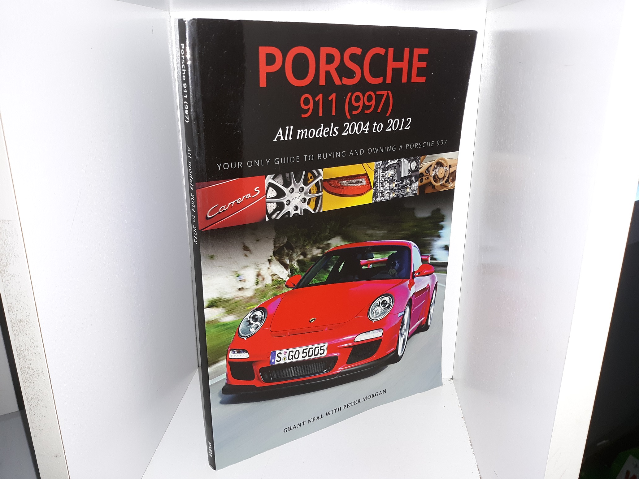 Porsche 911 (997): All Models 2004 to 2012: Your Only Guide to Buying and Owning a Porsche 997 (2013) ~ by Grant Neal and Peter Morgan
