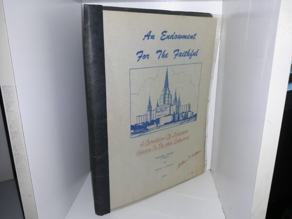 An Endowment For The Faithful: A Compilation of Statement Relative To The Holy Endowment (Signed) (1962) ~ by Wilson K. Anderson