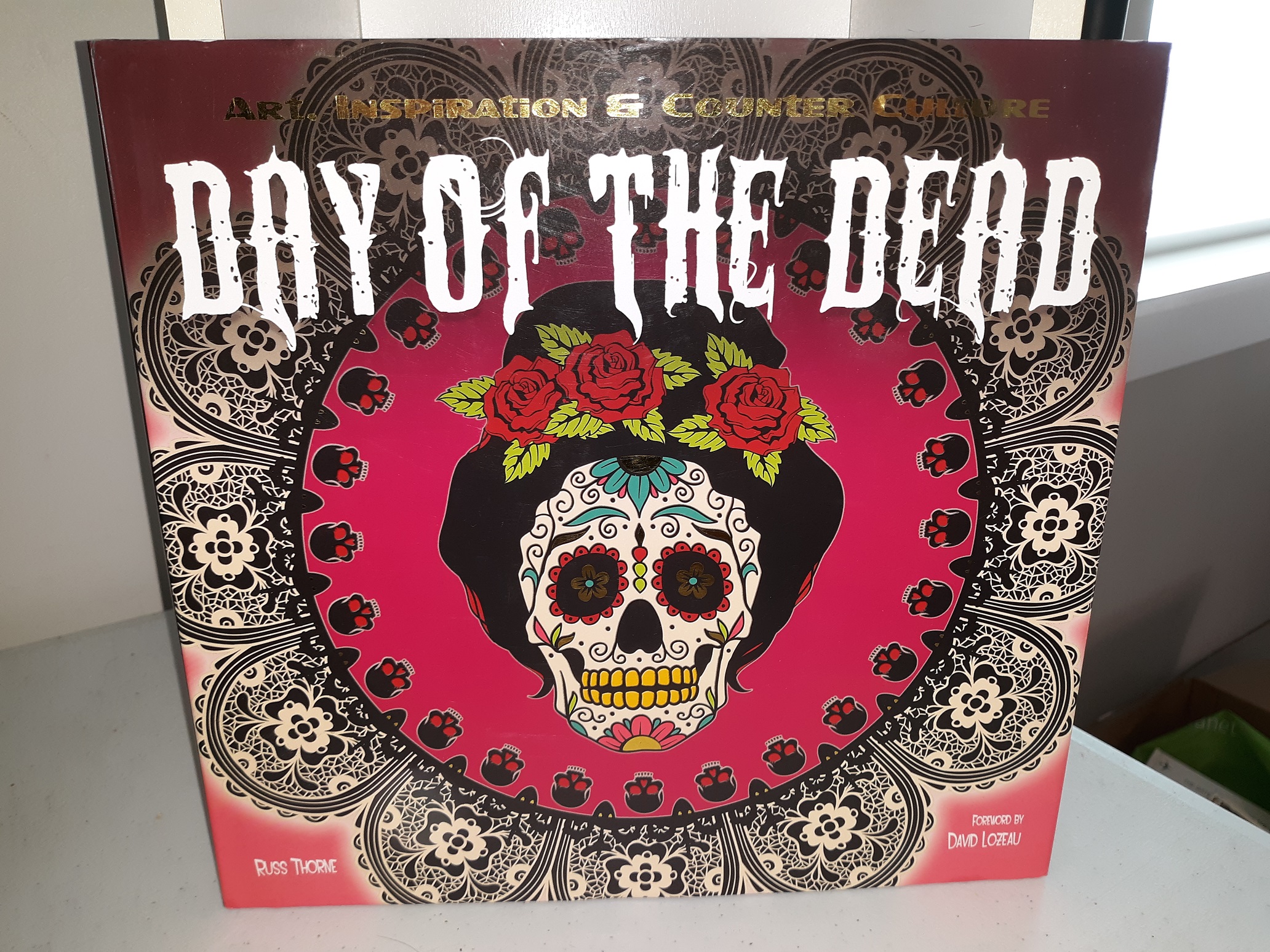 Day of the Dead: Art, Inspiration & Counter Culture (2015) ~ by Russ Thorne