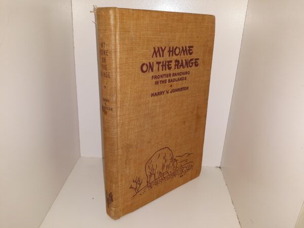 My Home on the Range: Frontier Ranching in the Badlands (1942) ~ by Harry V. Johnston
