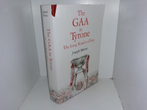 The Gaa in Tyrone: The Long Road to Glory (2003) ~ by Joseph Martin
