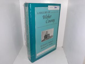 A History of Weber County ~ by Richard C. Roberts, and Richard W. Sadler