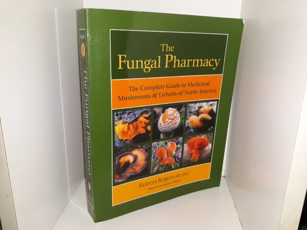 The Fungal Pharmacy: The Complete Guide to Medicinal Mushrooms & Lichens of North America (2011) ~ by Robert Rogers, RH(AHG)