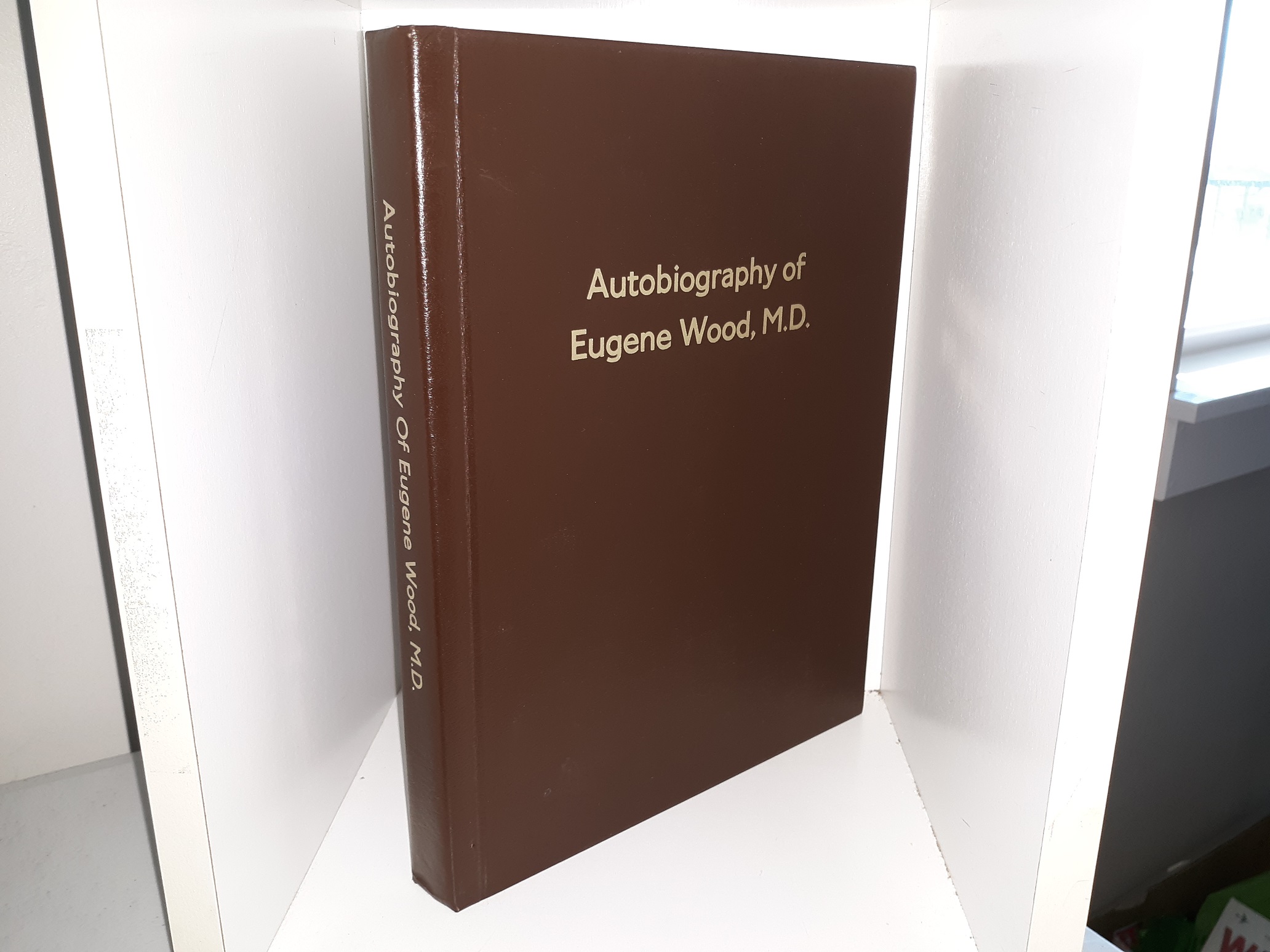 Autobiography of Eugene Wood, M.D. (1983) ~ by Eugene Wood, M.D.