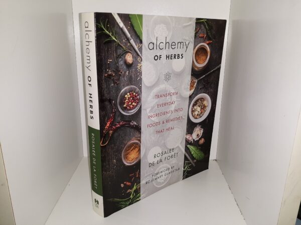 Alchemy of Herbs: Transform Everyday Ingredients into Foods & Remedies that Heal (2017) ~ by Rosalee De La Forêt