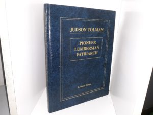 Judson Tolman: Pioneer, Lumberman, Patriarch (1995) ~ by E. Dennis Tolman