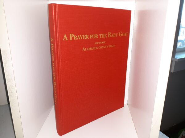 A Prayer for the Baby Goat and Other Alamance County Tales (2001) ~ Compiled and Edited by Bob Lasley, and Sallie Holt
