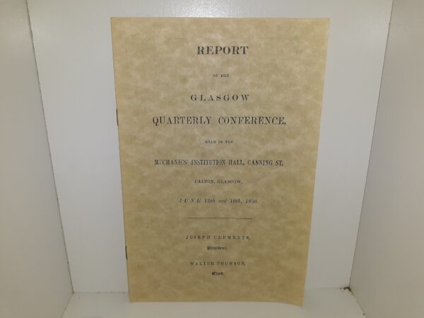 Report of the Glasgow Quarterly Conference Held in the Mechanics Institution Hall, Canning St., Calton, Glasgow, June 15th and 16th, 1850 (Reprint) (1973)